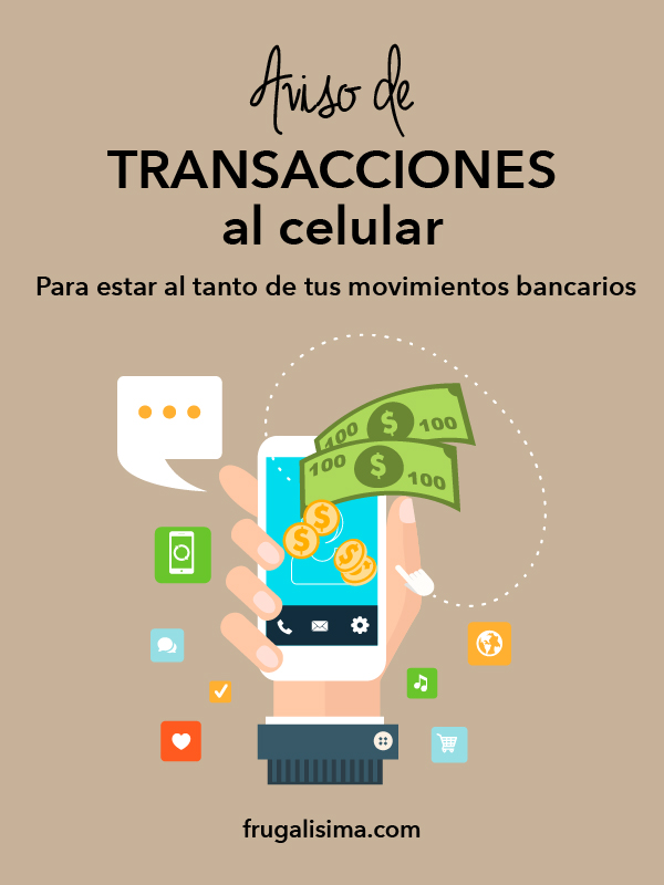 Aviso de transacciones al celular: Para estar al tanto de tus movimientos bancarios | Frugalísima