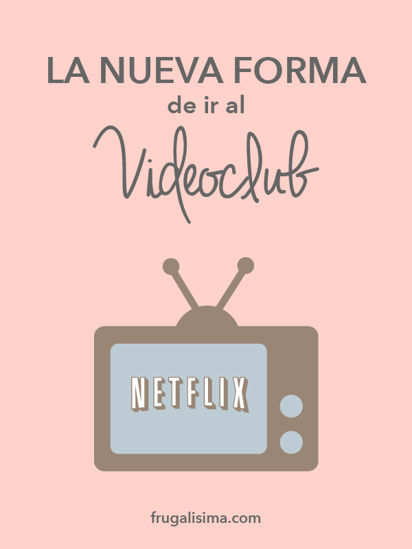 Netflix: La nueva forma de ir al Videoclub