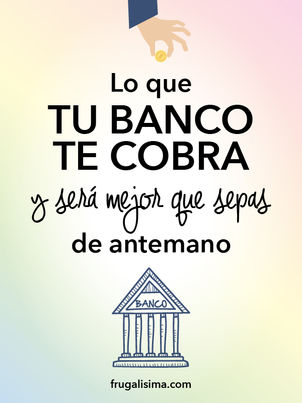 Lo que tu banco te cobra y será mejor que sepas de antemano