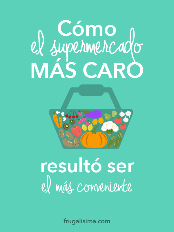 Cómo el supermercado más caro resultó ser el más conveniente | Frugalisima.com