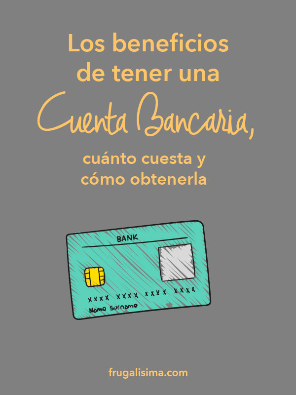 Los beneficios de tener una cuenta bancaria, cuánto cuesta y cómo obtenerla | Frugalísima