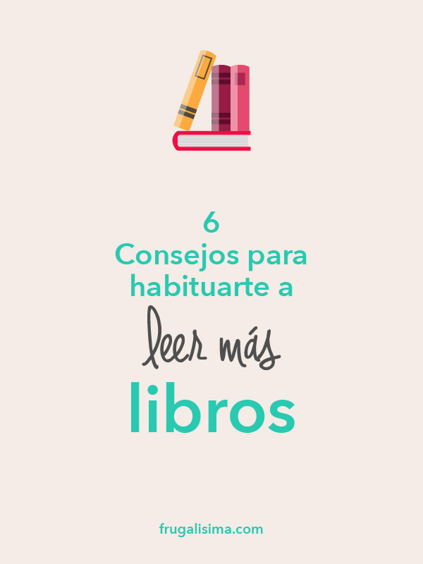 6-consejos-para-habituarte-a-leer-mas-libros-frugalisima