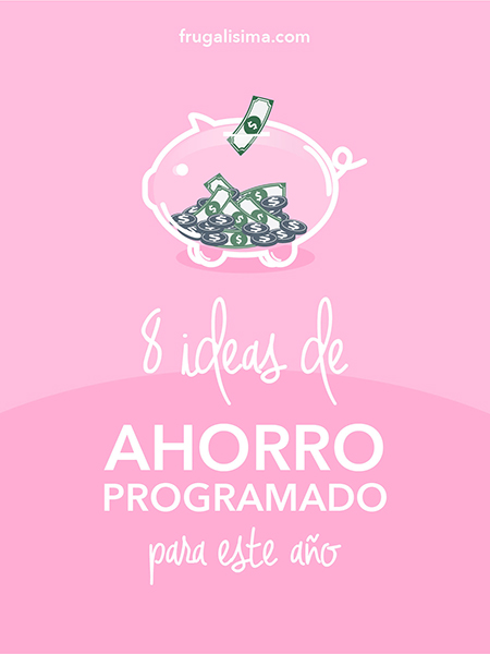 8 Ideas de Ahorro Programado para este año | Frugalisima