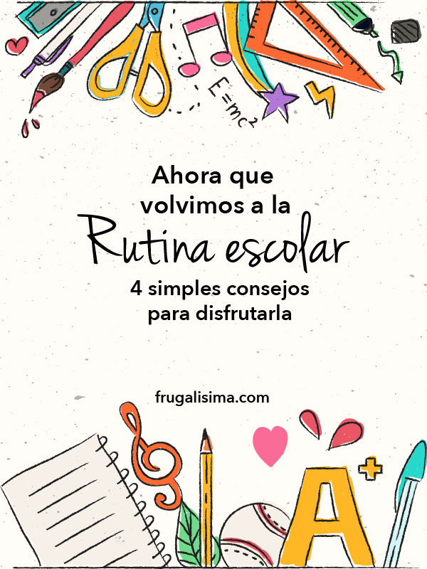 Ahora que volvimos a la rutina escolar- 4 simples consejos para disfrutarla - FRUGALISIMA