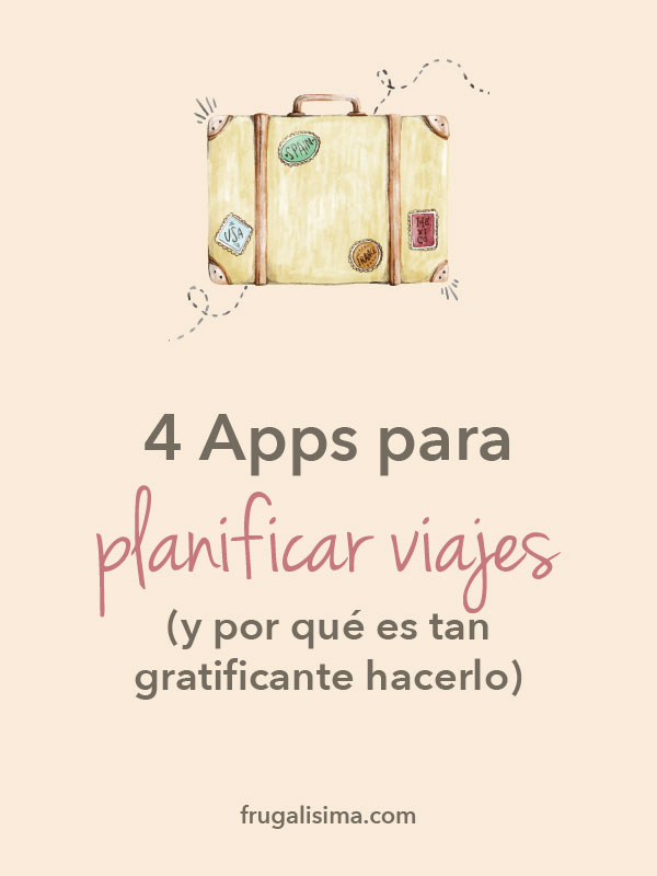 4 Apps para planificar viajes y por qué es tan gratificante hacerlo | Frugalisima