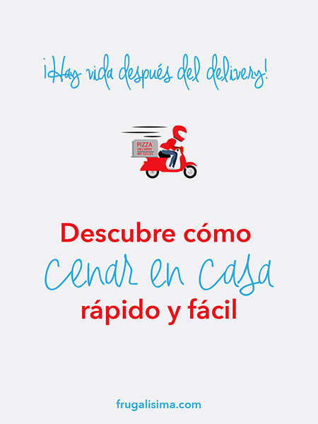 Hay vida después del delivery Descubre cómo cenar en casa rápido y fácil | Frugalisima