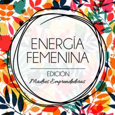 De esto hablarán las 5 Madres Emprendedoras en Energía Femenina