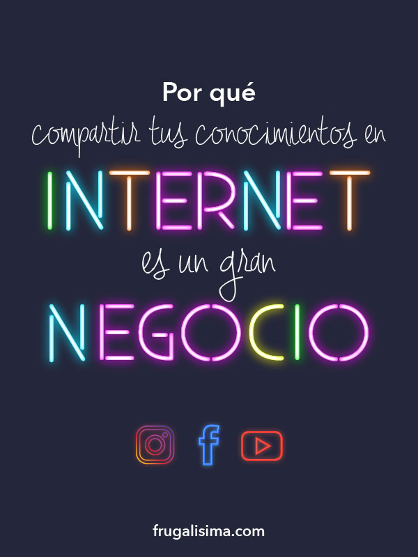 Por qué compartir tus conocimientos en internet es un gran negocio | Frugalisima