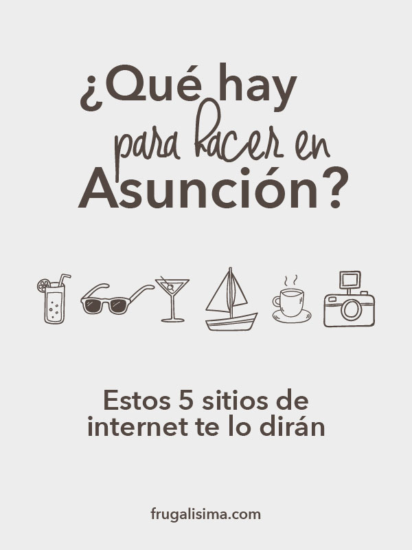 ¿Qué hay para hacer en Asunción? Estos 5 sitios de internet te lo dirán | Frugalisima