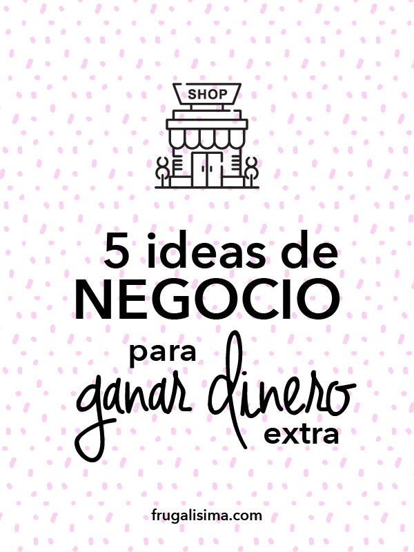 Baya emprender Capilares 5 Ideas de negocio para ganar dinero extra | Frugalísima