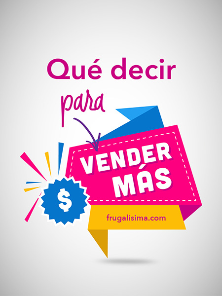 Qué decir sobre tus productos para vender más | frugalisima