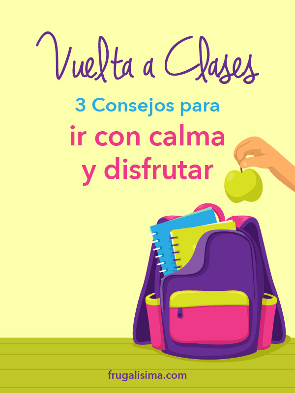 Vuelta a clases: 3 Consejos para ir con calma y disfrutar | Frugalisima