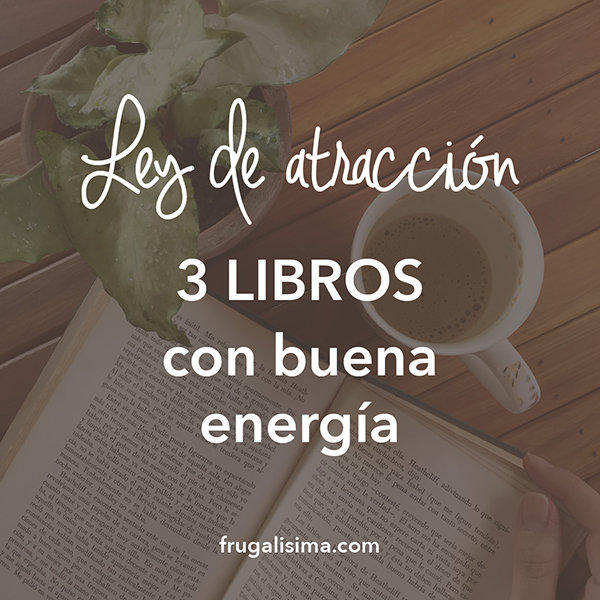 Ley de atracción: 3 Libros con buena energía | Frugalisima