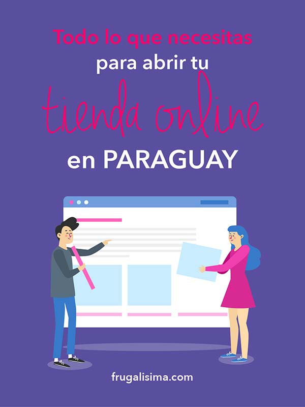 Todo lo que necesitas para abrir tu tienda online en Paraguay | Frugalisima